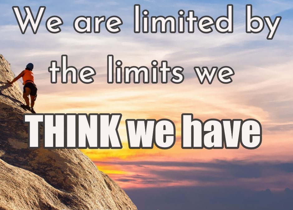 We are limited by our perceived limitations