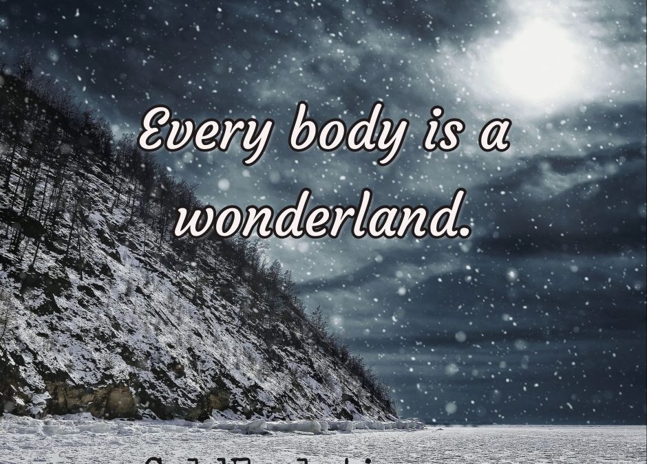 Every Body is a Wonderland.