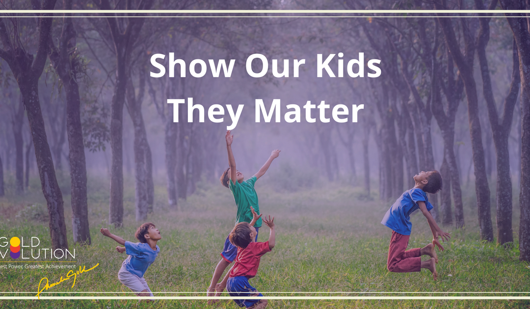 Show Our Kids That They Matter